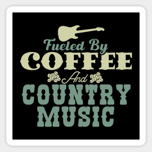 Fueled By Coffee and Country Music Magnet